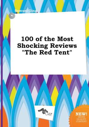 100 of the Most Shocking Reviews the Red Tent de Samuel Ging