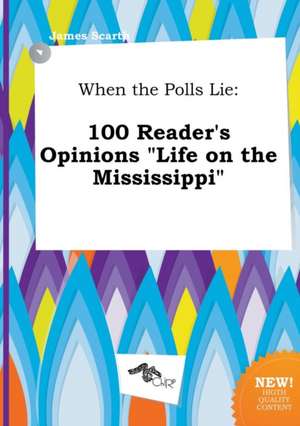 When the Polls Lie: 100 Reader's Opinions Life on the Mississippi de James Scarth