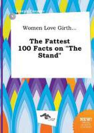 Women Love Girth... the Fattest 100 Facts on the Stand de Joseph Cropper