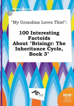 My Grandma Loves This!: 100 Interesting Factoids about Brisingr: The Inheritance Cycle, Book 3 de Oliver Masey