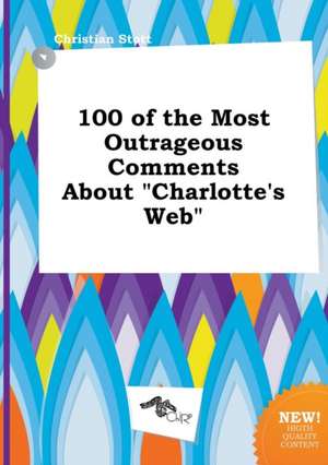 100 of the Most Outrageous Comments about Charlotte's Web de Christian Stott