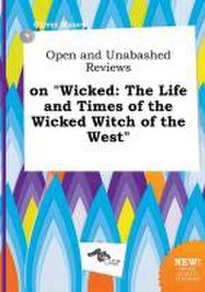 Open and Unabashed Reviews on Wicked: The Life and Times of the Wicked Witch of the West de Oliver Masey