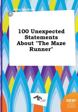 100 Unexpected Statements about the Maze Runner de John Seeding