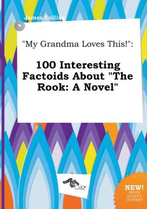 My Grandma Loves This!: 100 Interesting Factoids about the Rook: A Novel de James Colling