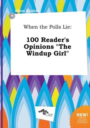 When the Polls Lie: 100 Reader's Opinions the Windup Girl de Adam Kimber