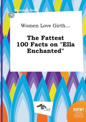 Women Love Girth... the Fattest 100 Facts on Ella Enchanted de Dominic Rell