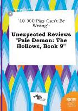 10 000 Pigs Can't Be Wrong: Unexpected Reviews Pale Demon: The Hollows, Book 9 de Joseph Leding