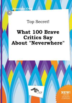 Top Secret! What 100 Brave Critics Say about Neverwhere de Jonathan Orry