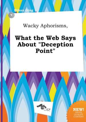 Wacky Aphorisms, What the Web Says about Deception Point de Ethan Ging