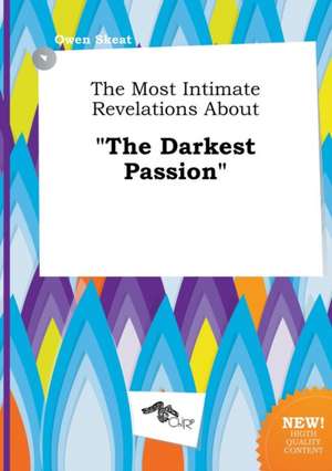 The Most Intimate Revelations about the Darkest Passion de Owen Skeat