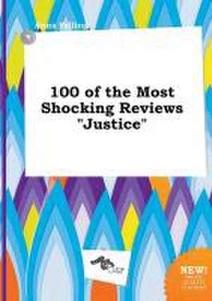 100 of the Most Shocking Reviews Justice de Anna Palling