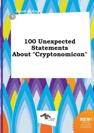 100 Unexpected Statements about Cryptonomicon de Jacob Arring