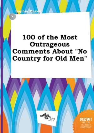 100 of the Most Outrageous Comments about No Country for Old Men de Sophia Maxey