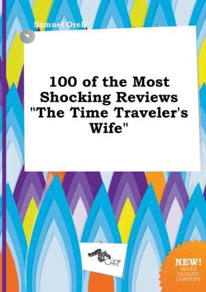 100 of the Most Shocking Reviews the Time Traveler's Wife de Samuel Orek