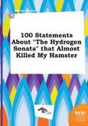 100 Statements about the Hydrogen Sonata That Almost Killed My Hamster de Henry Payne