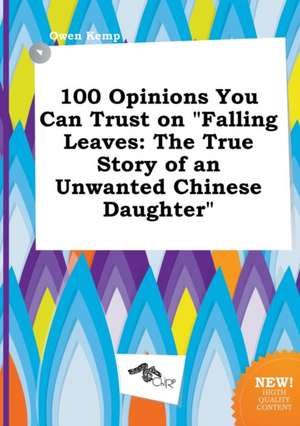 100 Opinions You Can Trust on Falling Leaves: The True Story of an Unwanted Chinese Daughter de Owen Kemp