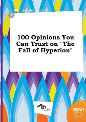 100 Opinions You Can Trust on the Fall of Hyperion de Michael Brenting