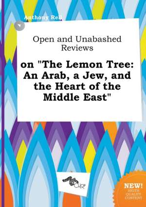 Open and Unabashed Reviews on the Lemon Tree: An Arab, a Jew, and the Heart of the Middle East de Anthony Rell