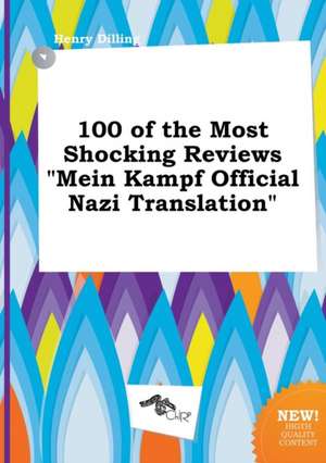 100 of the Most Shocking Reviews Mein Kampf Official Nazi Translation de Henry Dilling