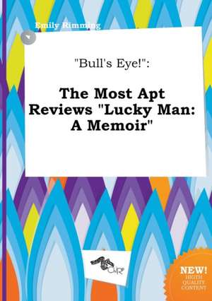 Bull's Eye!: The Most Apt Reviews Lucky Man: A Memoir de Emily Rimming