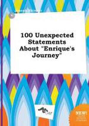 100 Unexpected Statements about Enrique's Journey de Joseph Skinner