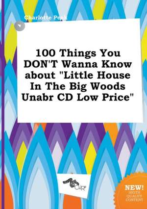 100 Things You Don't Wanna Know about Little House in the Big Woods Unabr CD Low Price de Charlotte Peak