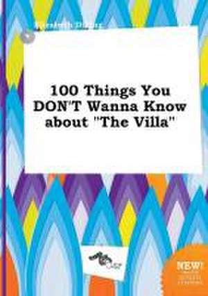 100 Things You Don't Wanna Know about the Villa de Elizabeth Dilling