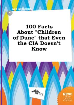 100 Facts about Children of Dune That Even the CIA Doesn't Know de Leo Bressing