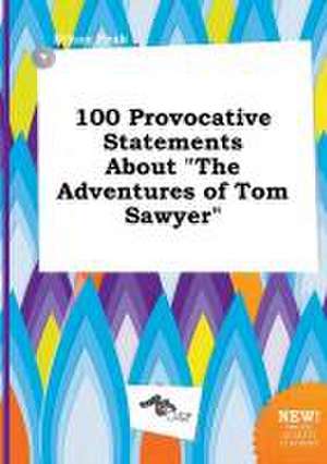 100 Provocative Statements about the Adventures of Tom Sawyer de Ethan Peak