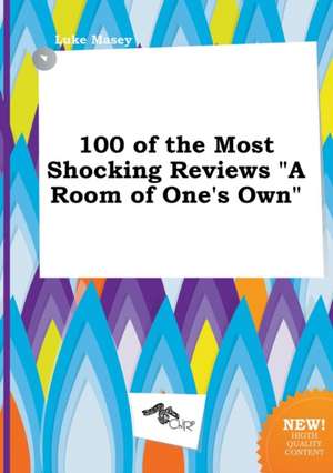 100 of the Most Shocking Reviews a Room of One's Own de Luke Masey