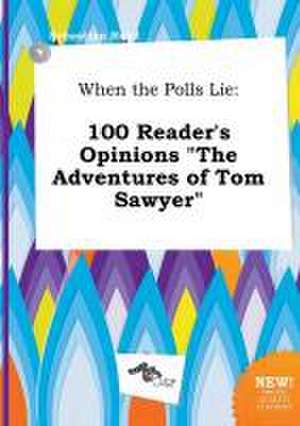 When the Polls Lie: 100 Reader's Opinions the Adventures of Tom Sawyer de Sebastian Read