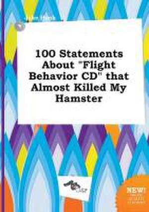 100 Statements about Flight Behavior CD That Almost Killed My Hamster de Jake Hook