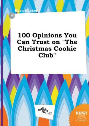 100 Opinions You Can Trust on the Christmas Cookie Club de Ryan Hacker