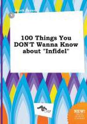 100 Things You Don't Wanna Know about Infidel de Jacob Payne