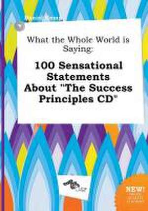 What the Whole World Is Saying: 100 Sensational Statements about the Success Principles CD de Daniel Kemp