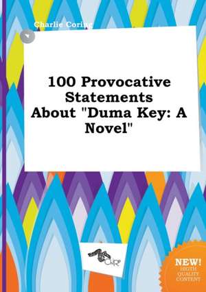 100 Provocative Statements about Duma Key de Charlie Coring