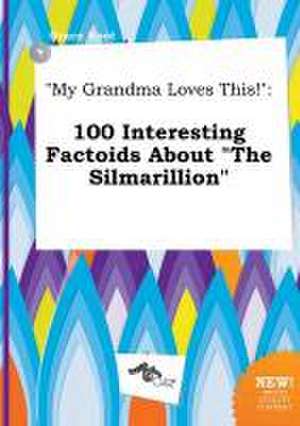 My Grandma Loves This!: 100 Interesting Factoids about the Silmarillion de Grace Root