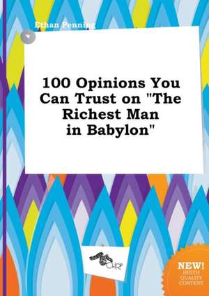 100 Opinions You Can Trust on the Richest Man in Babylon de Ethan Penning