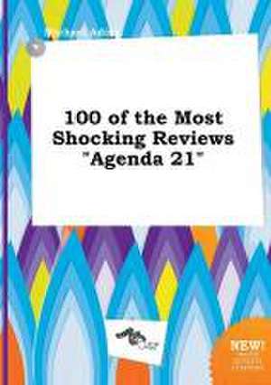 100 of the Most Shocking Reviews Agenda 21 de Michael Ading