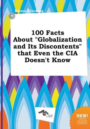 100 Facts about Globalization and Its Discontents That Even the CIA Doesn't Know de Emma Rimming