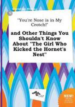 You're Nose Is in My Crotch! and Other Things You Shouldn't Know about the Girl Who Kicked the Hornet's Nest de Christian Strong