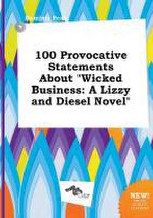 100 Provocative Statements about Wicked Business: A Lizzy and Diesel Novel de Dominic Peak