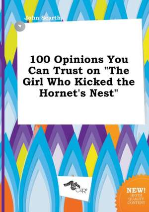 100 Opinions You Can Trust on the Girl Who Kicked the Hornet's Nest de John Scarth