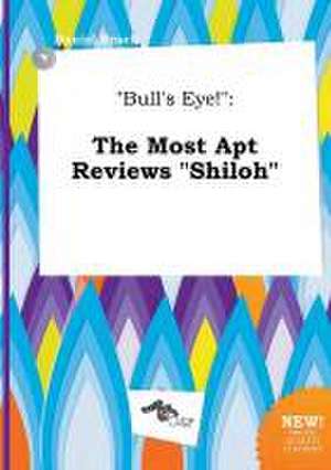 Bull's Eye!: The Most Apt Reviews Shiloh de Daniel Brock