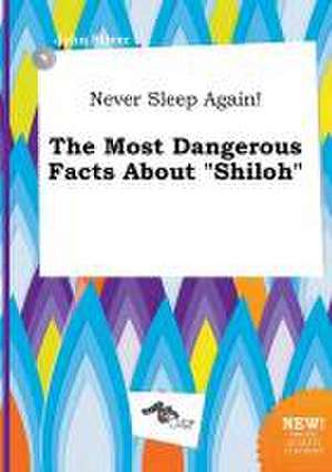 Never Sleep Again! the Most Dangerous Facts about Shiloh de John Silver