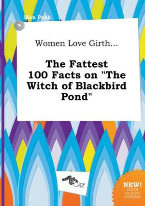 Women Love Girth... the Fattest 100 Facts on the Witch of Blackbird Pond de Max Peak