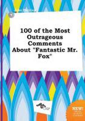 100 of the Most Outrageous Comments about Fantastic Mr. Fox de Jake Burring