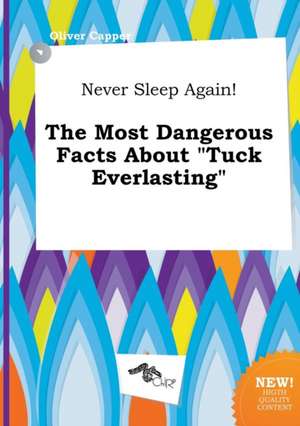 Never Sleep Again! the Most Dangerous Facts about Tuck Everlasting de Oliver Capper