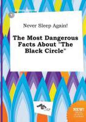 Never Sleep Again! the Most Dangerous Facts about the Black Circle de James Syers