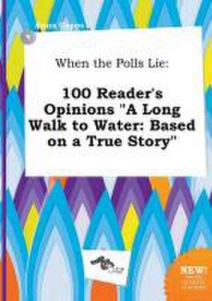 When the Polls Lie: 100 Reader's Opinions a Long Walk to Water: Based on a True Story de Anna Capps